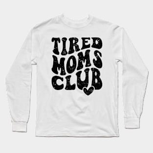 Tired Moms Club Mother's Day Funny Long Sleeve T-Shirt